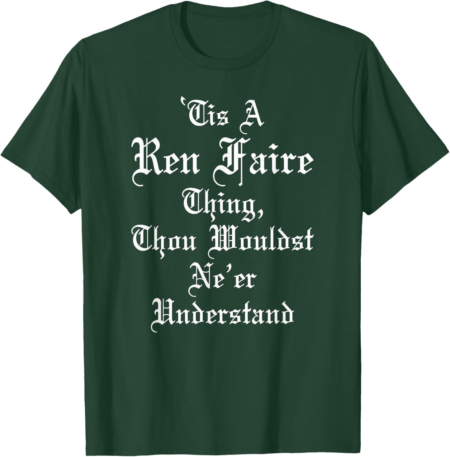'Tis A Ren Faire Thing Funny Renaissance Medieval Festival T-Shirt - T-Shirt | Forest