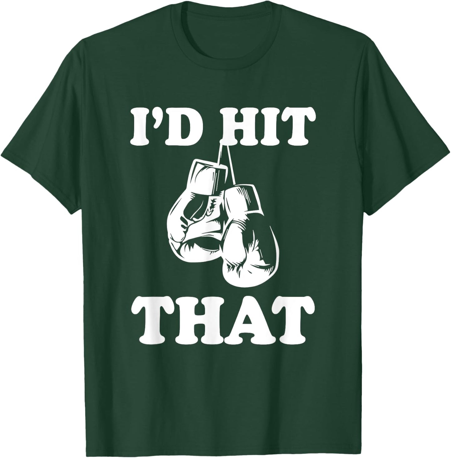 I'd Hit That - Naughty Humor Funny Boxing Sarcasm T-Shirt - T-Shirt | Forest