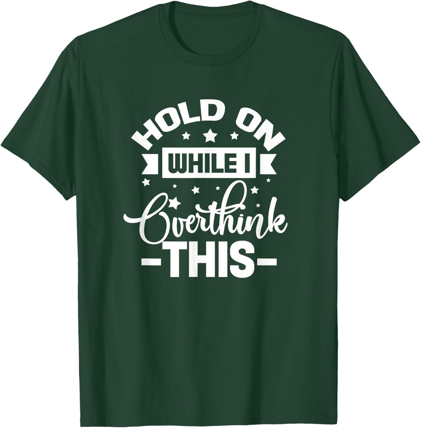 Hold On While I Overthink This Funny Anxious Overthinker T-Shirt - T-Shirt | Forest