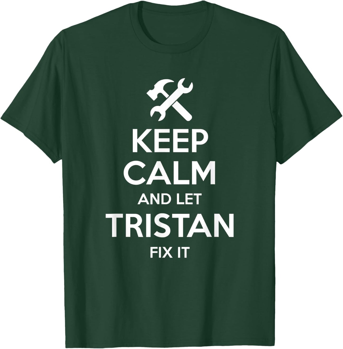 TRISTAN Fix Quote Funny Birthday Personalized Name Gift T-Shirt - T-Shirt | Forest