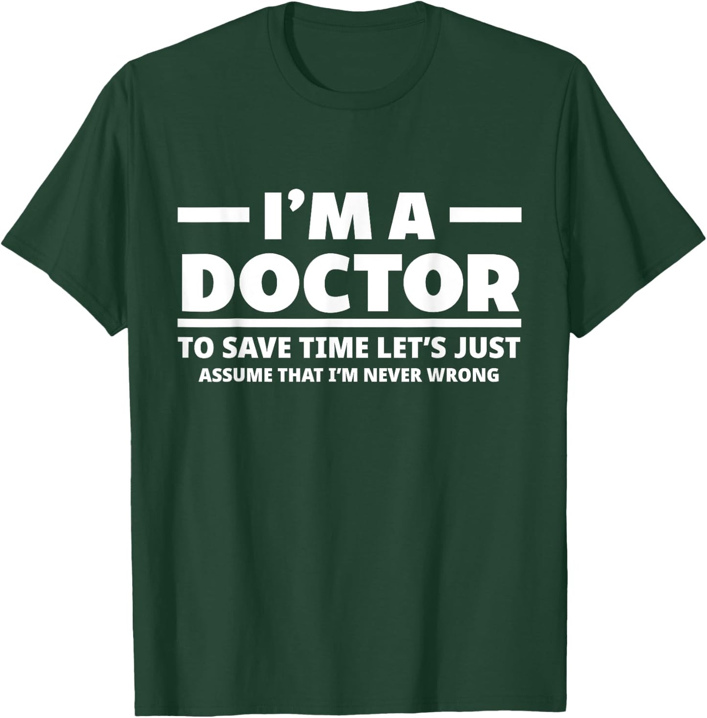 I'm A Doctor Never Wrong Funny Docor Medical Student T-Shirt - T-Shirt | Forest