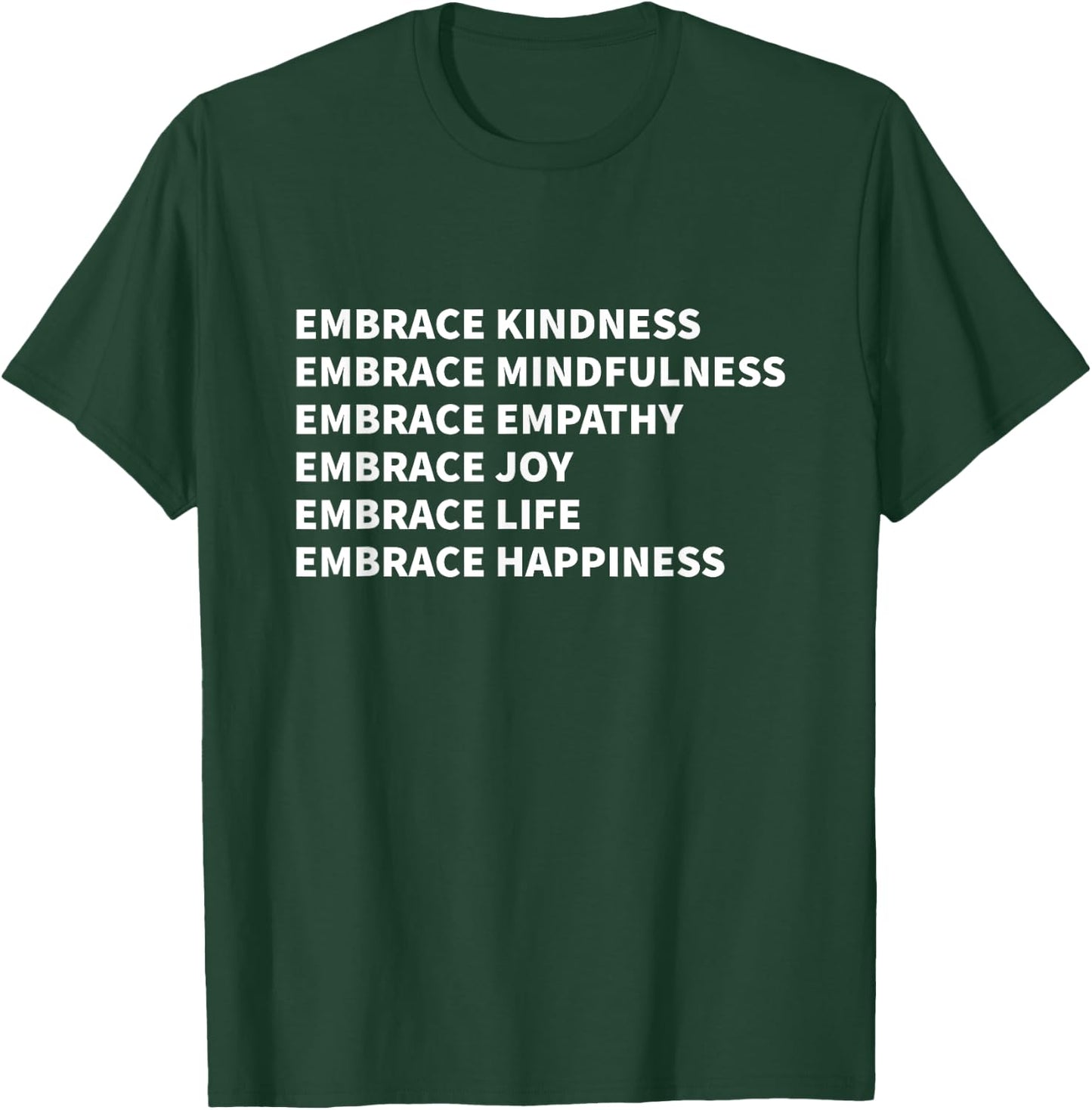 Embrace Kindness Embrace Mindfulness Embrace Empathy Joy T-Shirt - T-Shirt | Forest