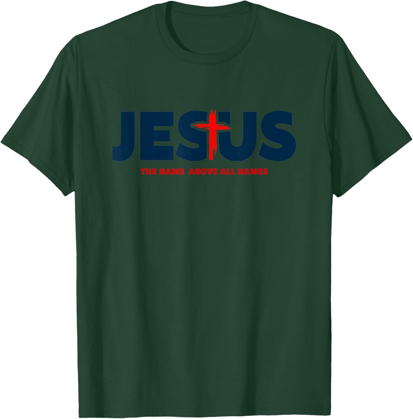 The Name Above All Names Jesus Christian Cross Faith T-Shirt - T-Shirt | Forest