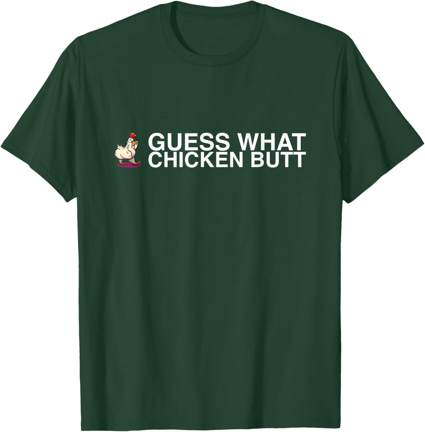 Guess What Chicken Butt T-Shirt - T-Shirt | Forest