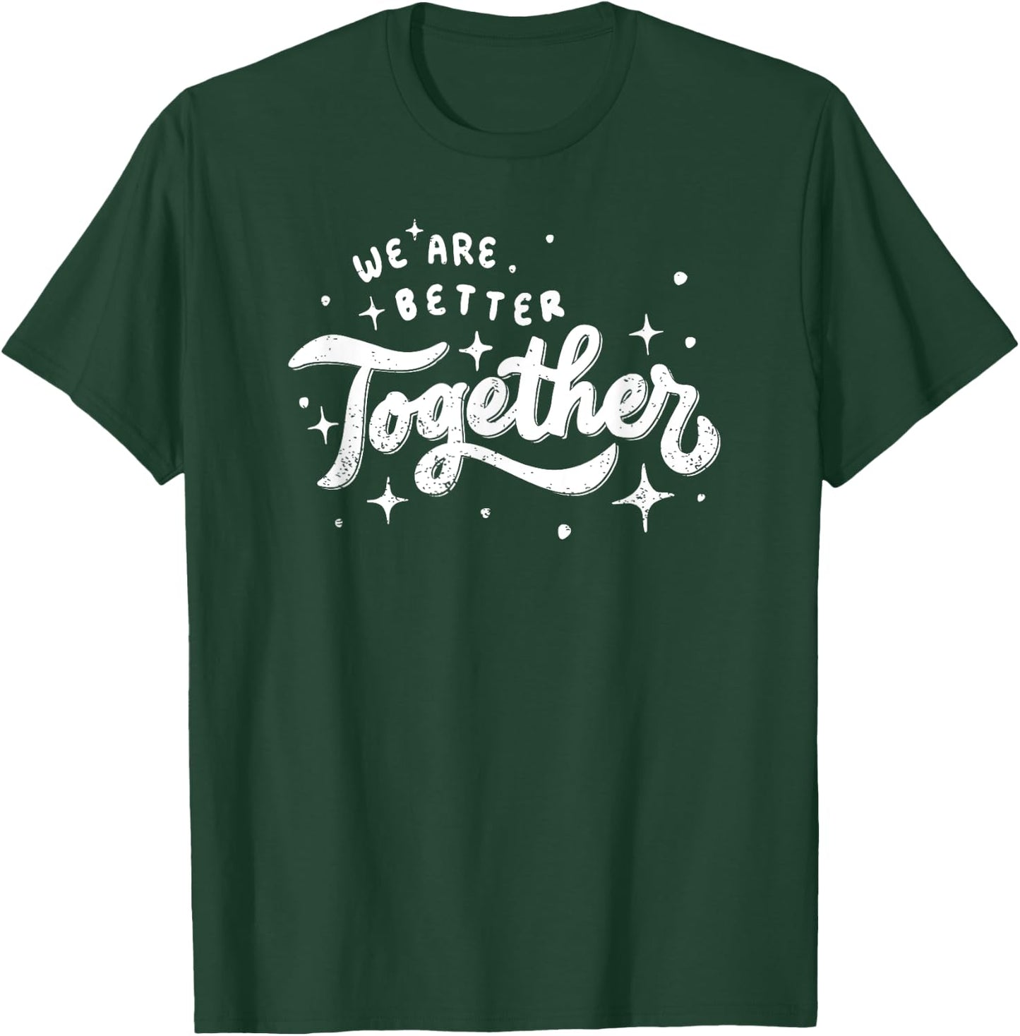 We Are Better Together T-Shirt - T-Shirt | Forest
