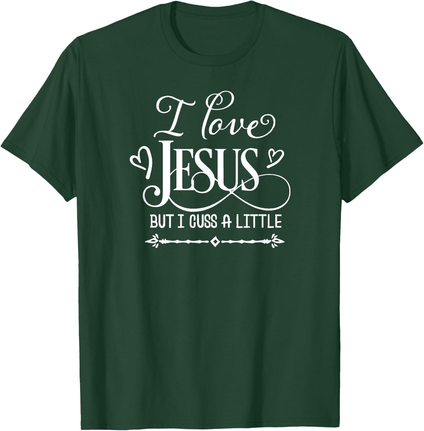 I Love Jesus But I Cuss A Little, Inspired Faith, Family T-Shirt - T-Shirt | Forest