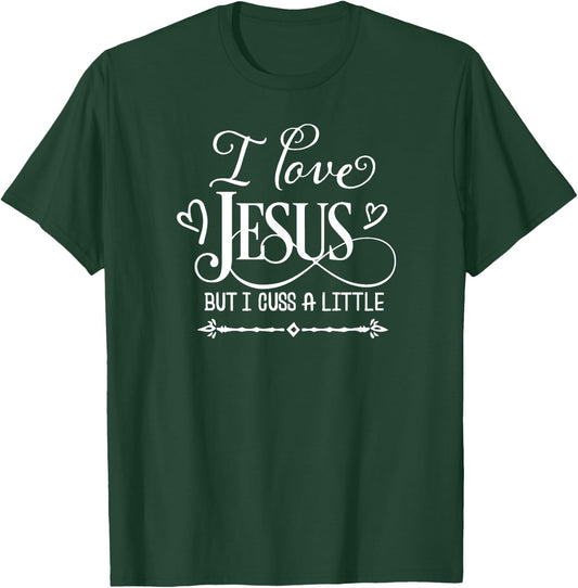 I Love Jesus But I Cuss A Little, Inspired Faith, Family T-Shirt - T-Shirt | Forest