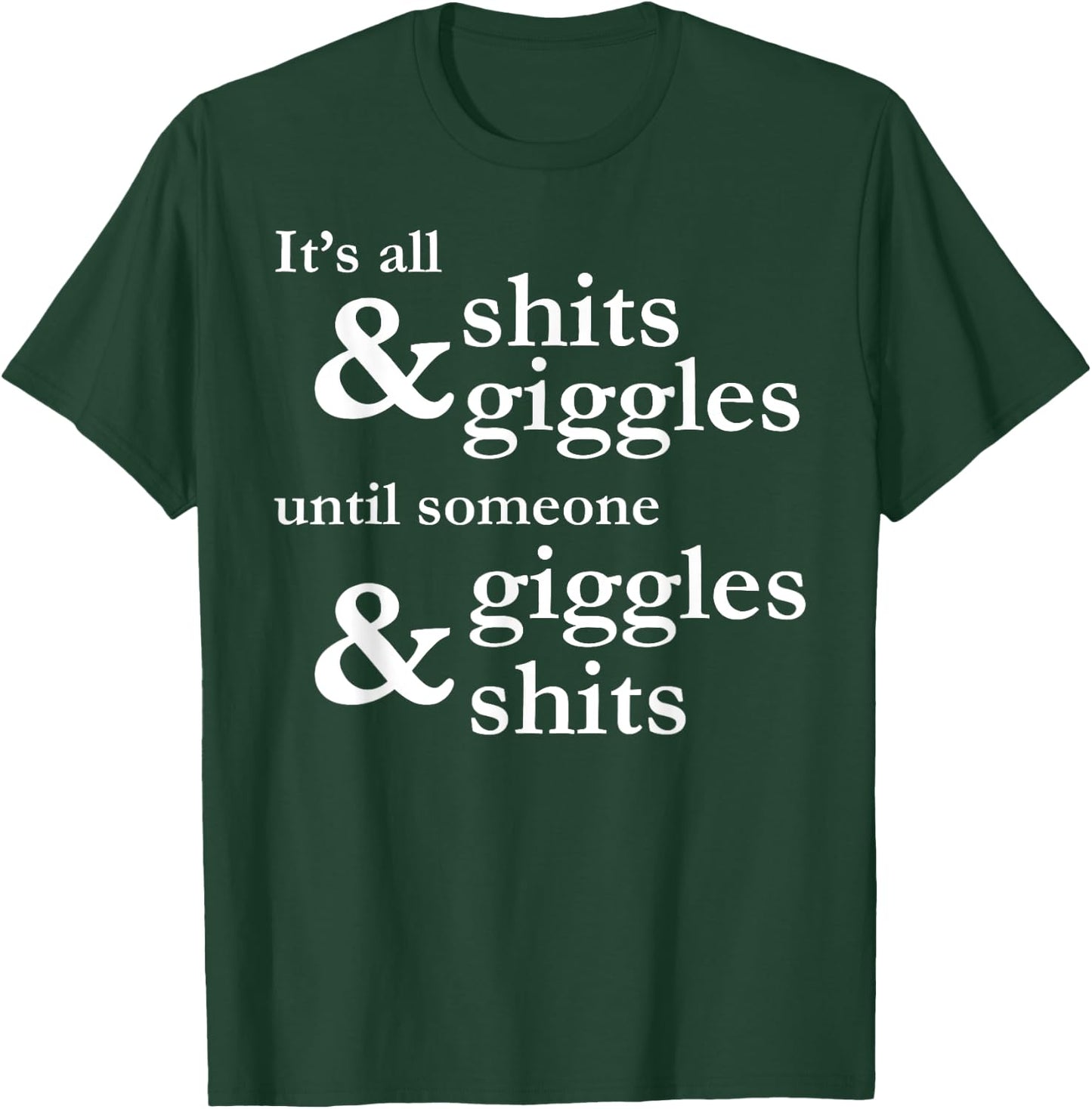 It's all shits and giggles until someone giggles and shits T-Shirt - T-Shirt | Forest