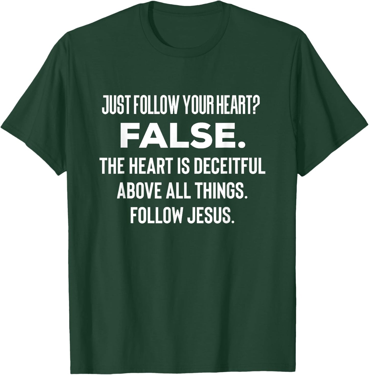 Just Follow Your Heart? FALSE. The Heart Is Deceitful Funny T-Shirt - T-Shirt | Forest