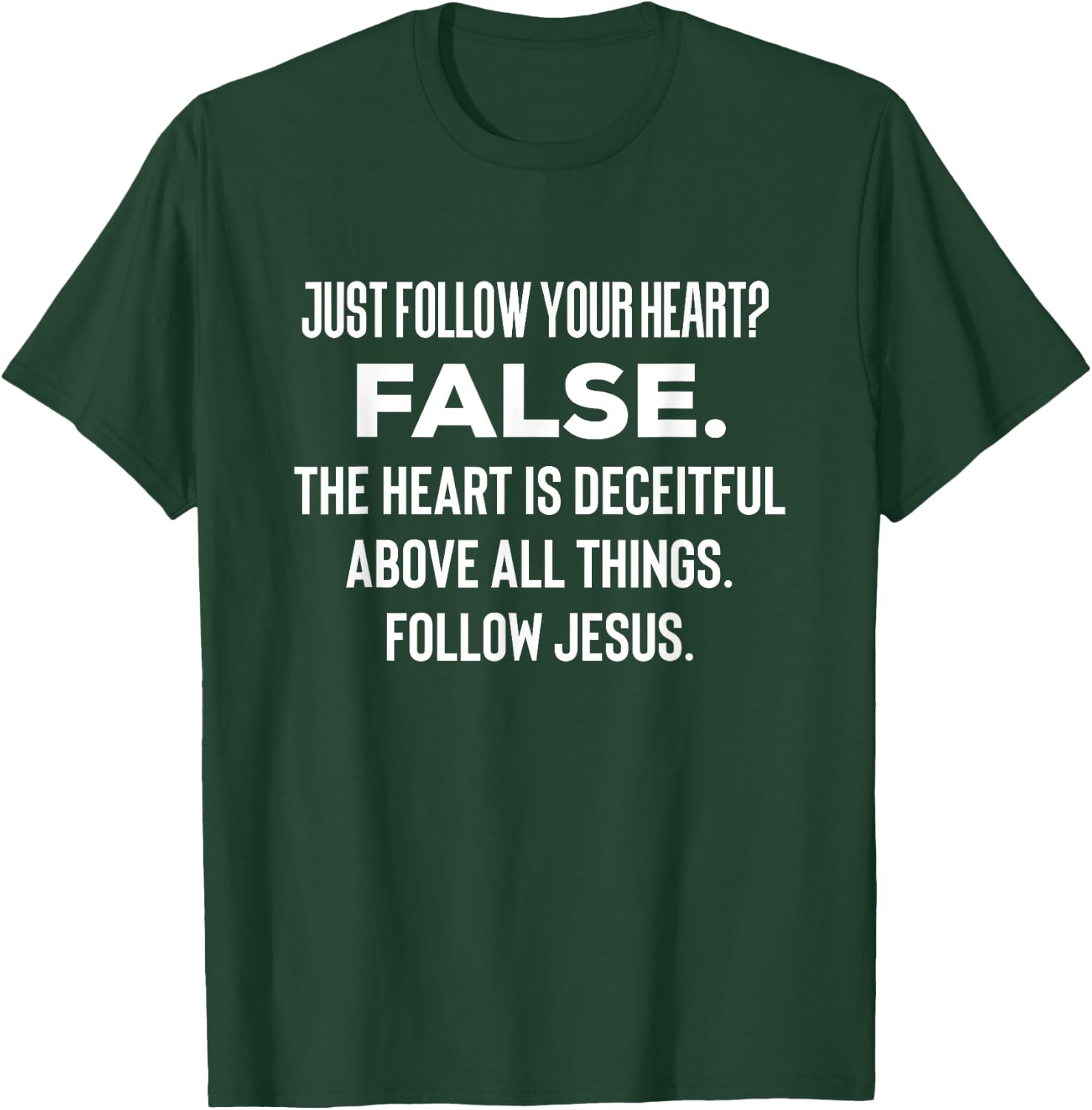 Just Follow Your Heart? FALSE. The Heart Is Deceitful Funny T-Shirt - T-Shirt | Forest