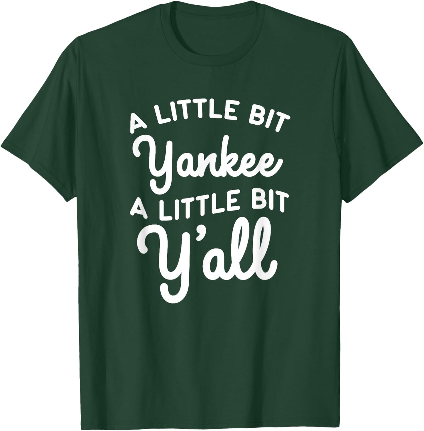 Funny Little Bit Yankee Y'all Northerners Living in South T-Shirt - T-Shirt | Forest