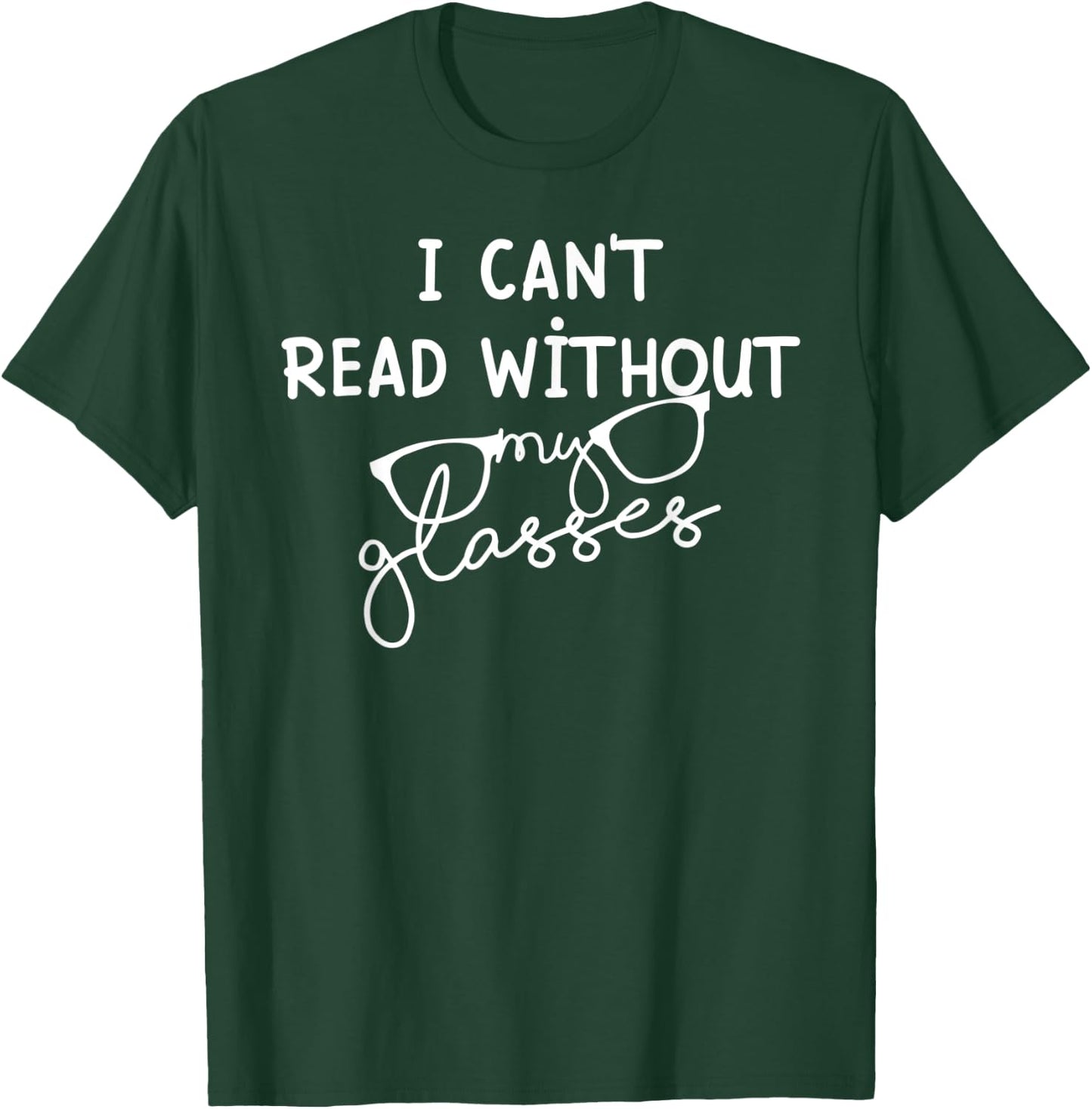 I can't read without my glasses - Reading Books lovers T-Shirt - T-Shirt | Forest