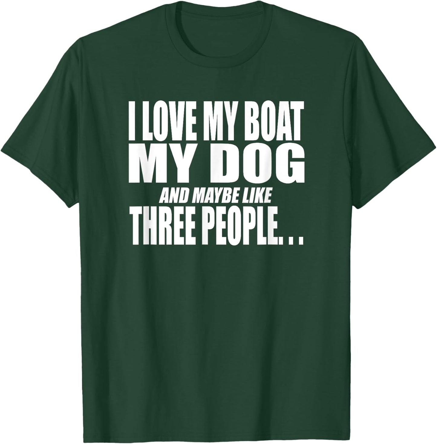 I LOVE MY BOAT MY DOG AND MAYBE LIKE THREE PEOPLE Funny Women T-Shirt - T-Shirt | Forest