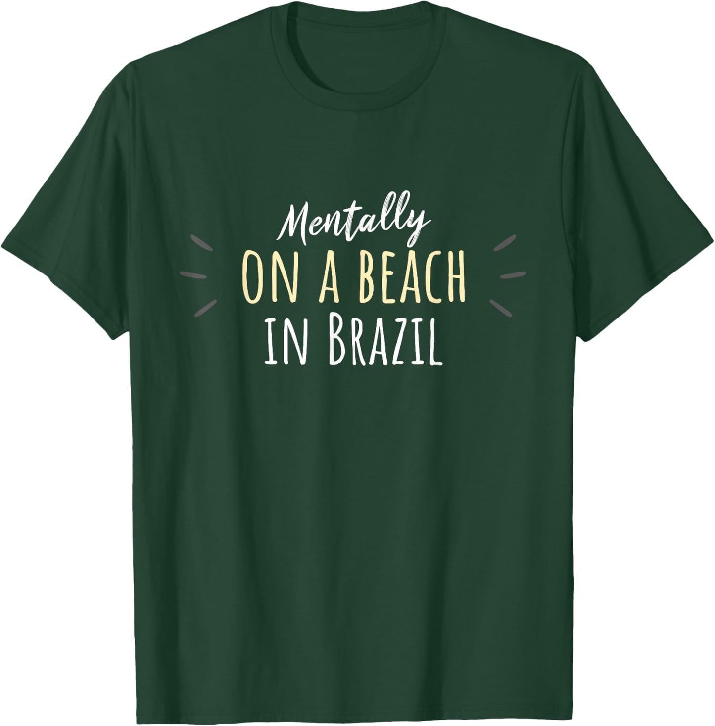 Mentally On A Beach In Brazil - Cute Brazilian Souvenir T-Shirt - T-Shirt | Forest