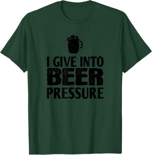 Beer Lover Funny - I Give Into Beer Pressure T-Shirt - T-Shirt | Forest