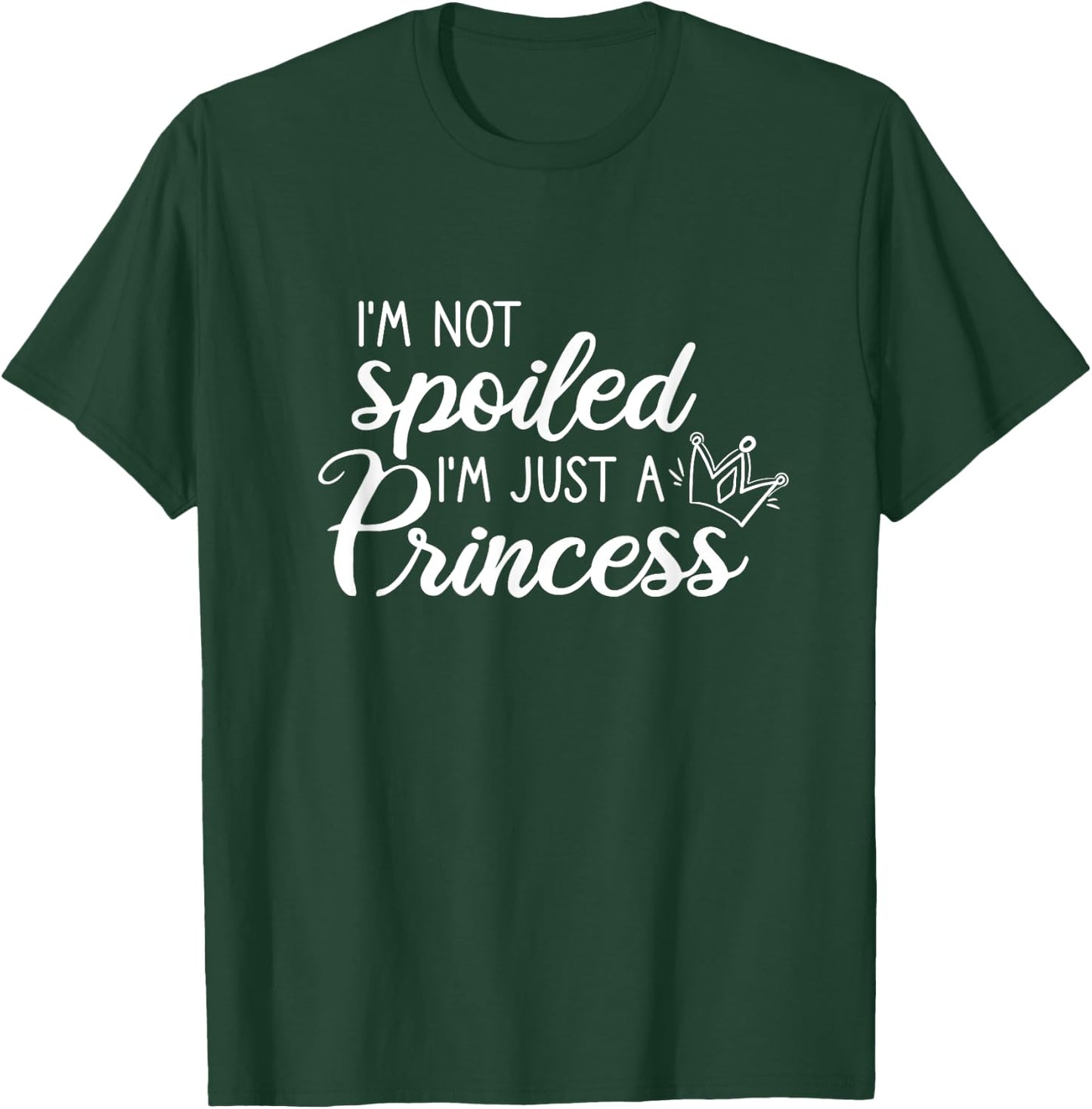I'm Not Spoiled I'm Just A Princess T-Shirt - T-Shirt | Forest