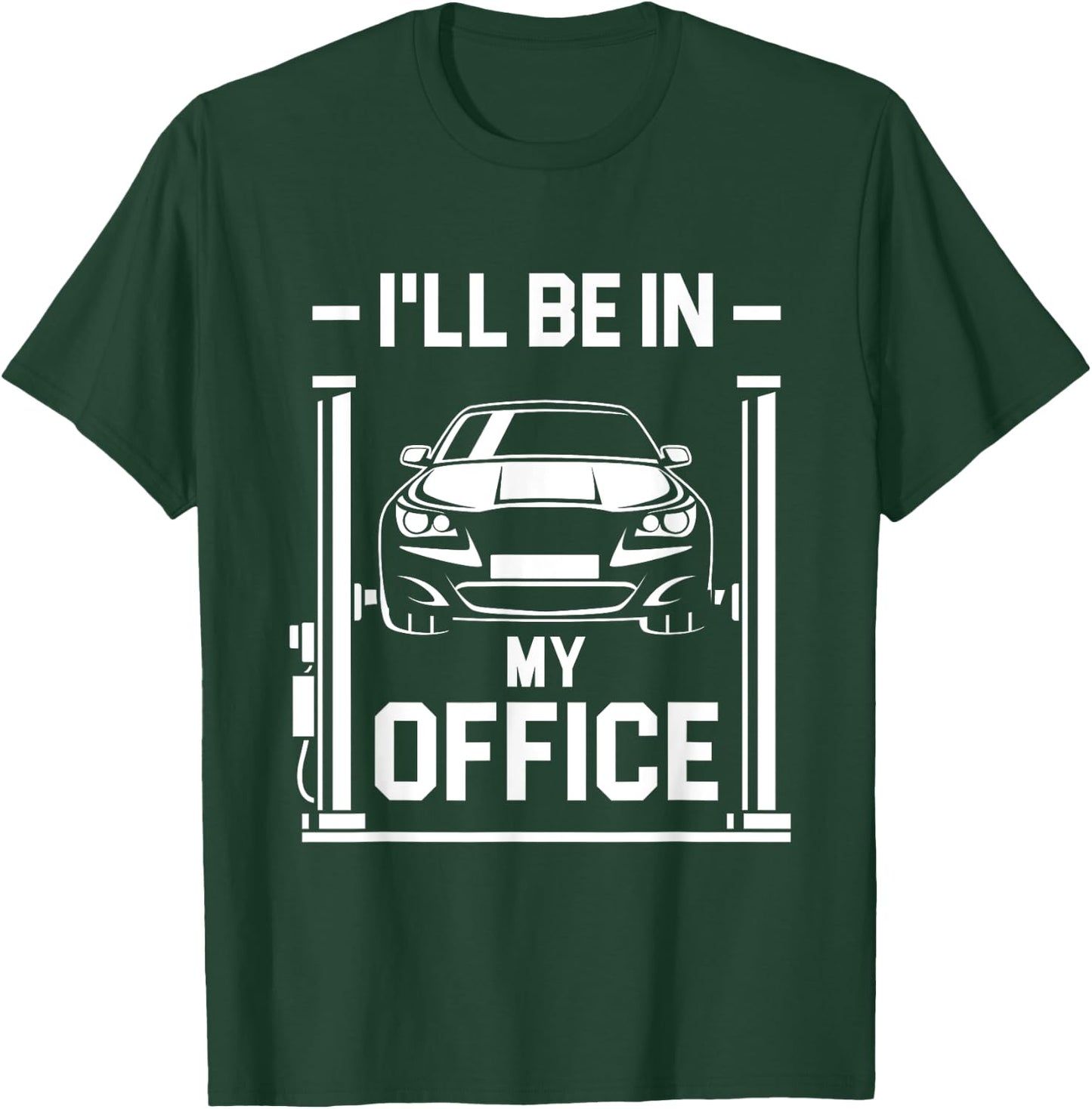 I'll Be In My Office - Funny Car Mechanic Gift T-Shirt - T-Shirt | Forest