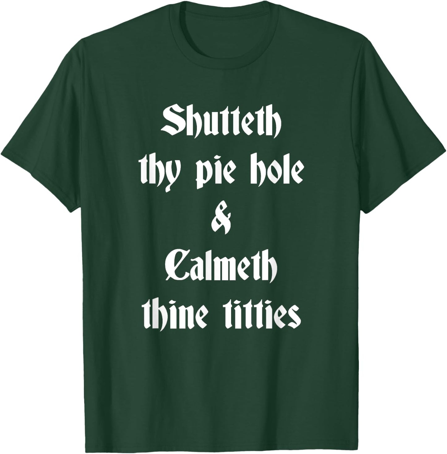 Shutteth Thy Pie Hole Calmeth Titties Rude Renaissance T-Shirt - T-Shirt | Forest
