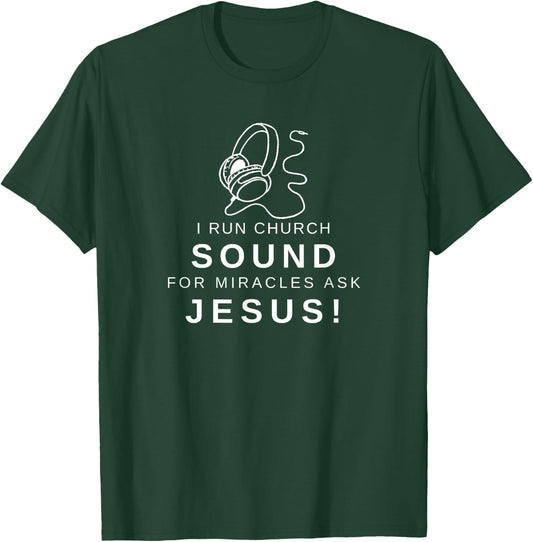 I run Church Sound For Miracles ask Jesus T-Shirt - T-Shirt | Forest