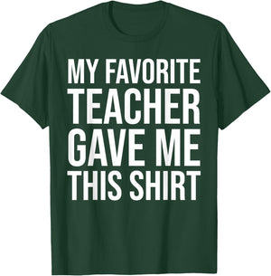 My Favorite Teacher Gave Me This Shirt Cute Teaching Men Women Kids T-Shirt - T-Shirt | Forest