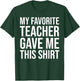 My Favorite Teacher Gave Me This Shirt Cute Teaching Men Women Kids T-Shirt - T-Shirt | Forest