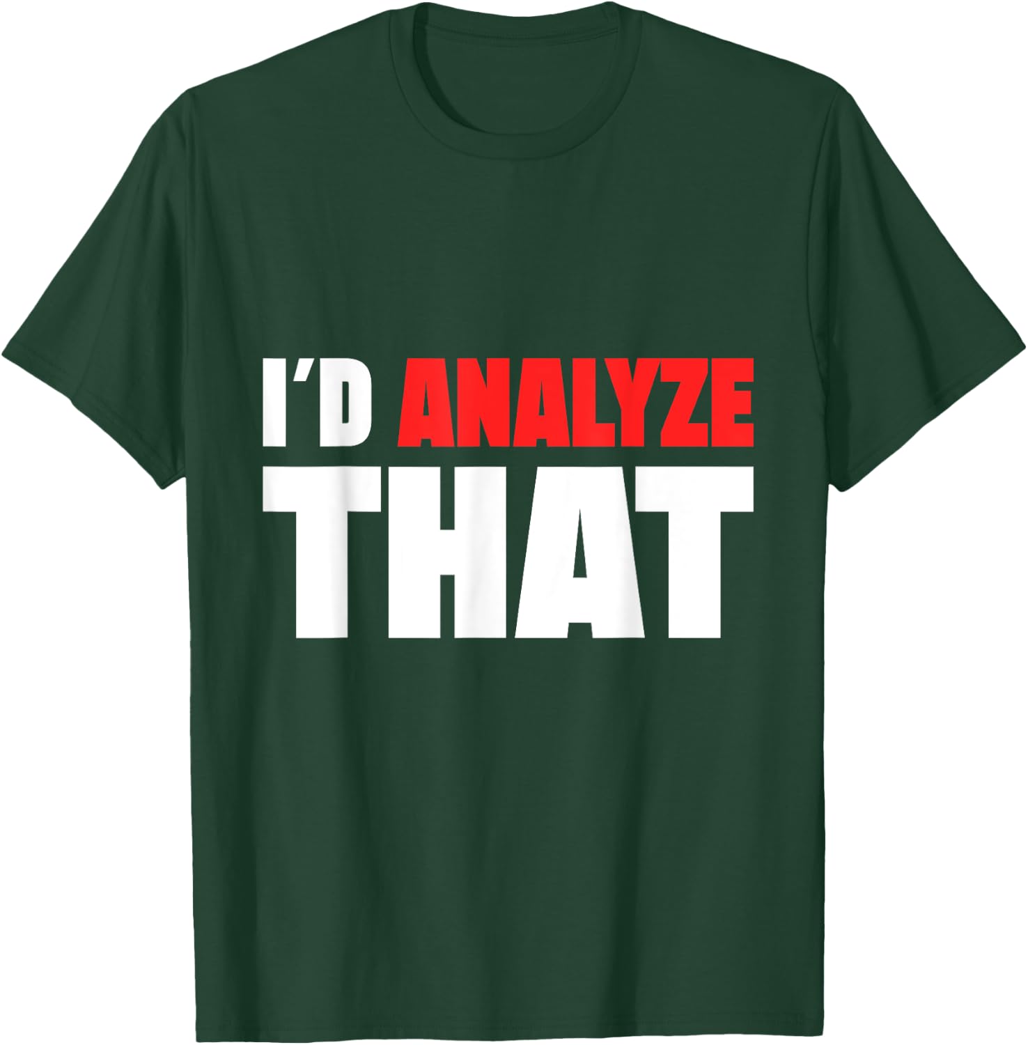 I ´d Analyze That Forensic Analyst Crime Lab T-Shirt - T-Shirt | Forest