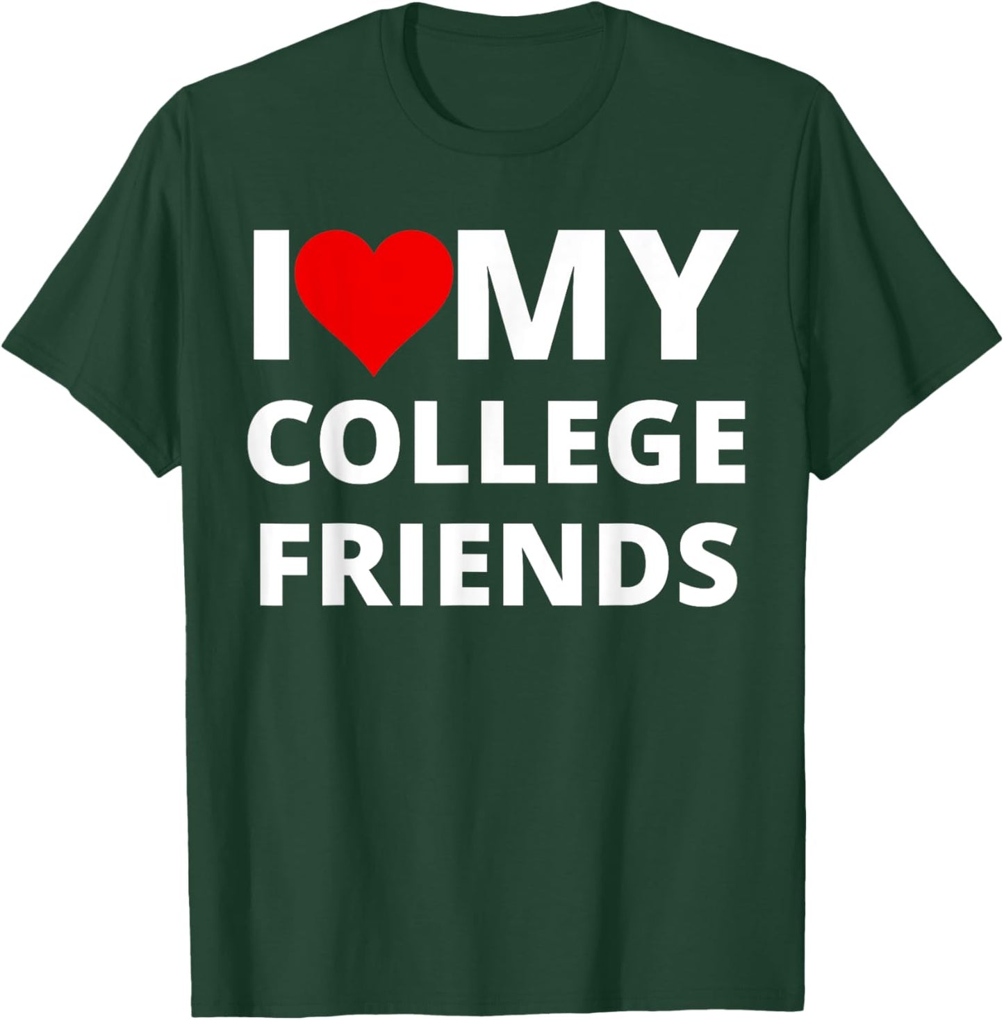 I Love My College Friends, With A Red Heart T-Shirt - T-Shirt | Forest