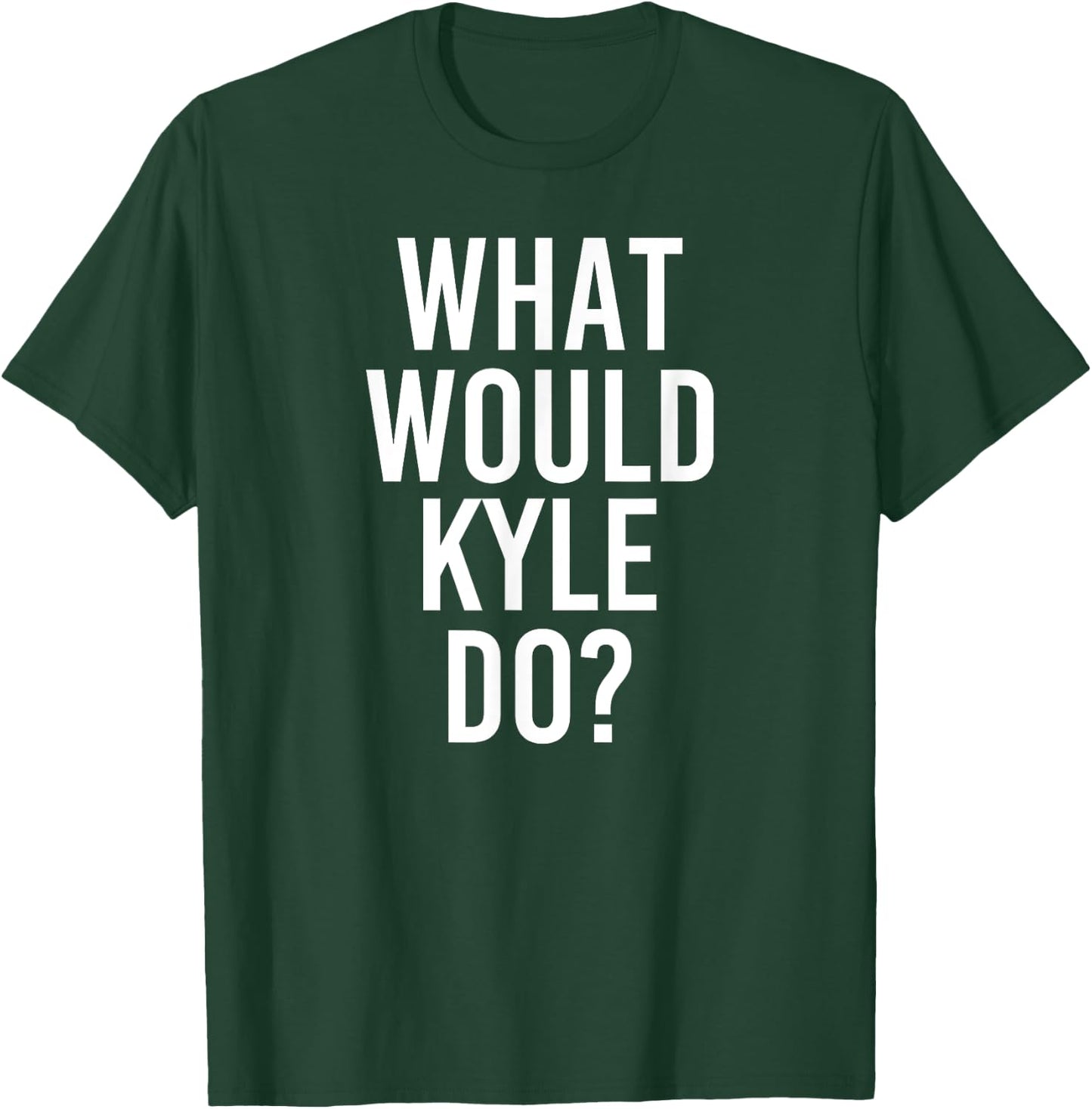 What Would KYLE Do Funny Personalized Name Joke Men Gift T-Shirt - T-Shirt | Forest