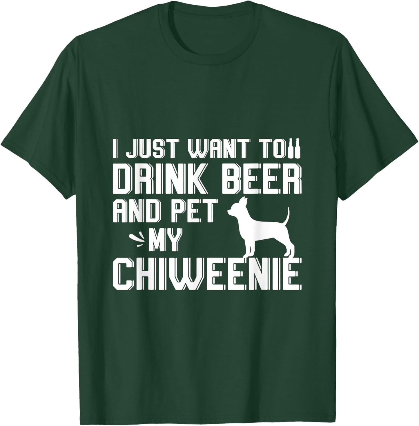 I Just Want to Drink Beer and Pet My Chiweenie T-Shirt - T-Shirt | Forest