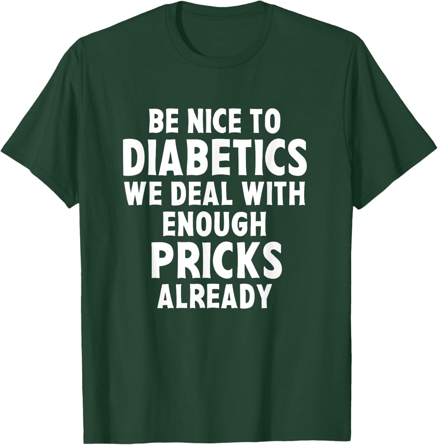 Be Nice To Diabetics We Deal With Enough Pricks Already Gift T-Shirt - T-Shirt | Forest