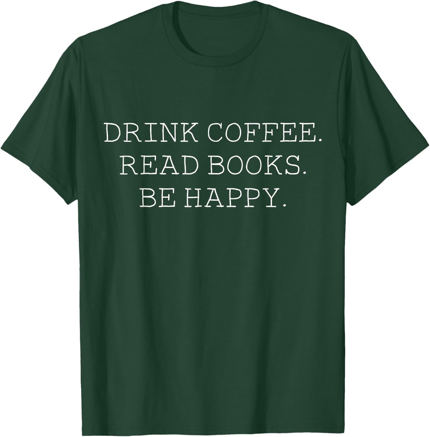 Drink Coffee Read Books Be Happy -Book and Coffee Lover T-Shirt - T-Shirt | Forest
