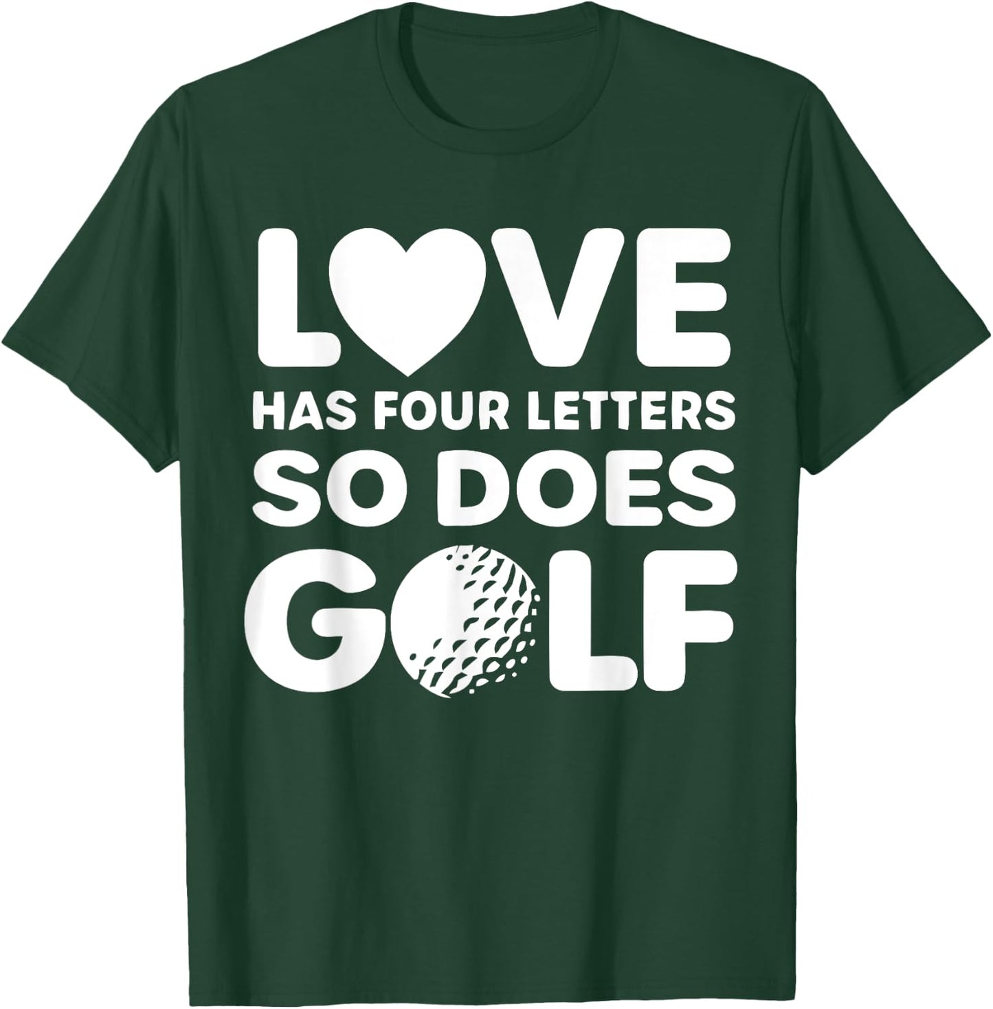 Love Has Four Letters So Does Golf Apparel T-Shirt - T-Shirt | Forest