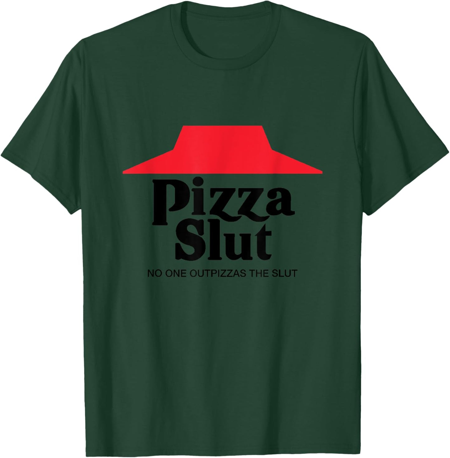 Pizza Slut - No One Outpizzas The Slut - Funny Pizza T-Shirt - T-Shirt | Forest