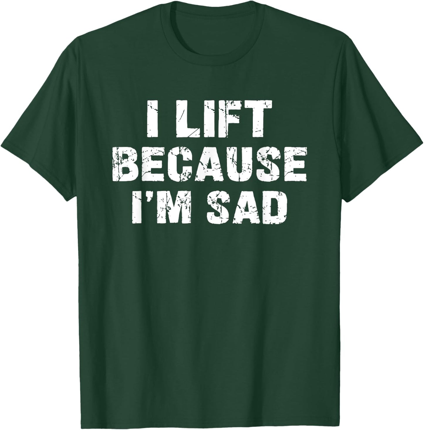 I lift because I'm sad Gym Workout Weightlifting Men Women T-Shirt - T-Shirt | Forest