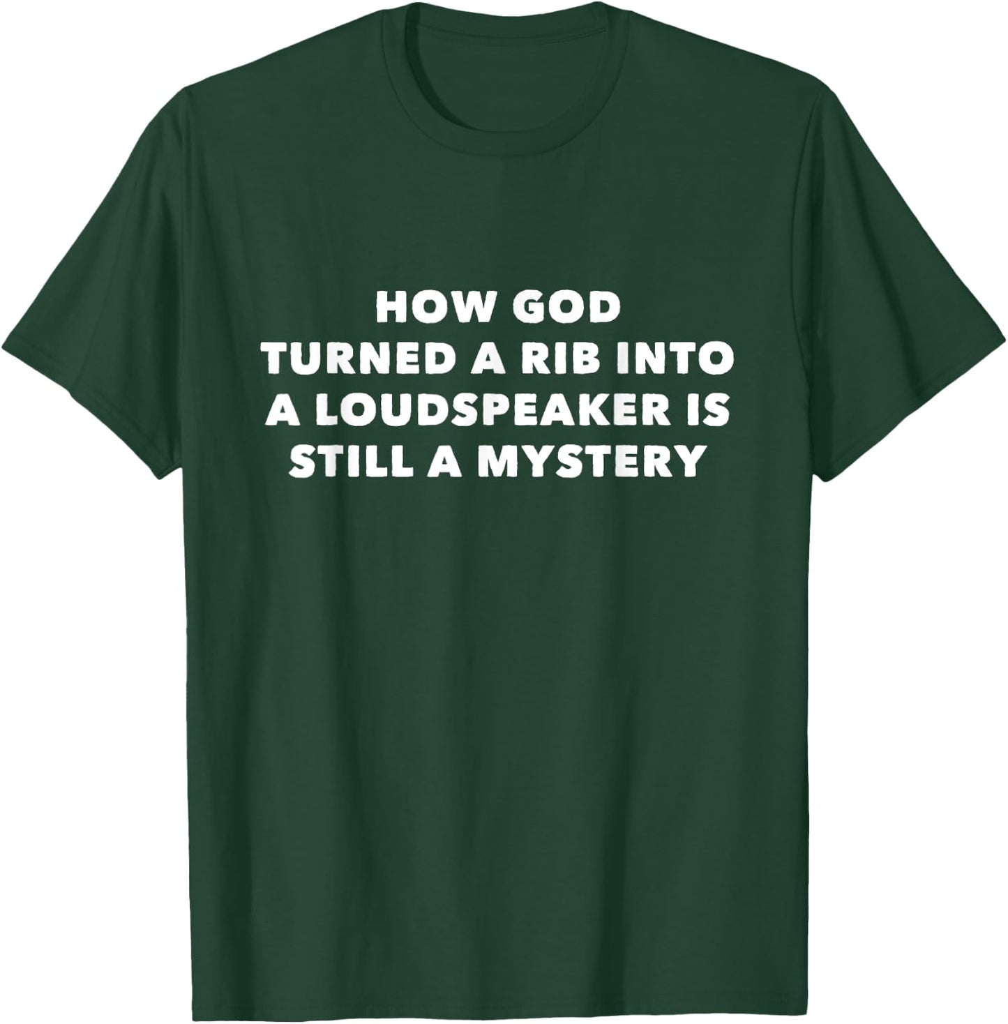How God Turned a Rib Into a Loudspeaker is Still a Mystery T-Shirt - T-Shirt | Forest