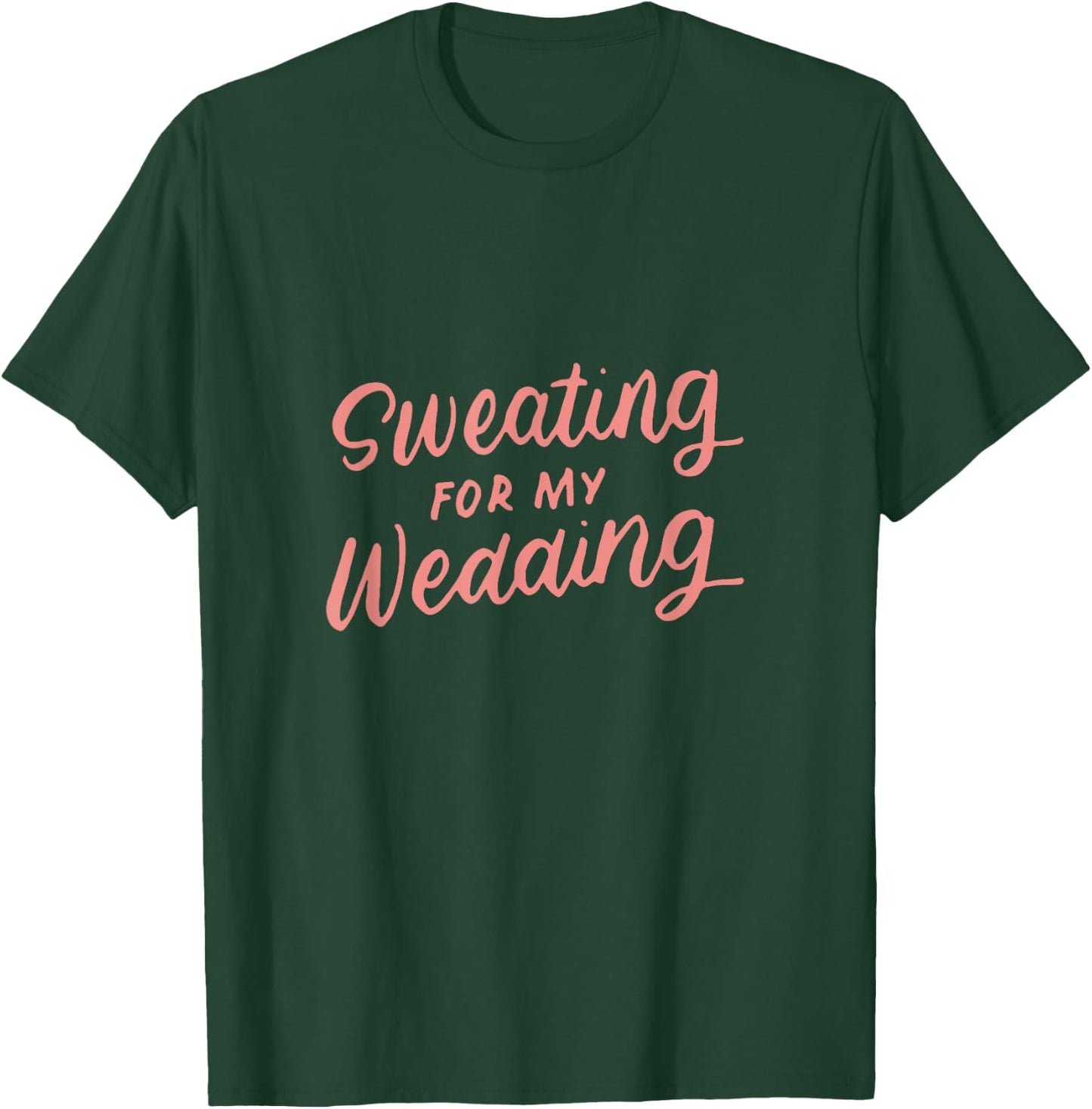 Sweating for My Wedding Bride Workout Gym Gifts T-Shirt - T-Shirt | Forest