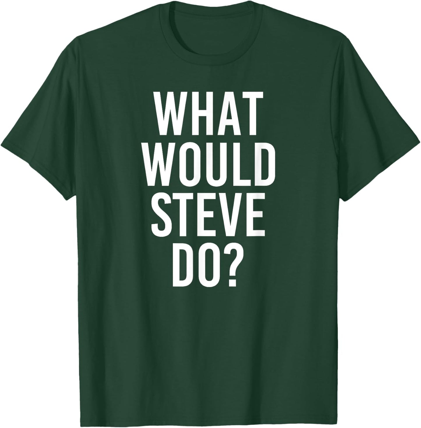 What Would STEVE Do Funny Personalized Name Joke Men Gift T-Shirt - T-Shirt | Forest