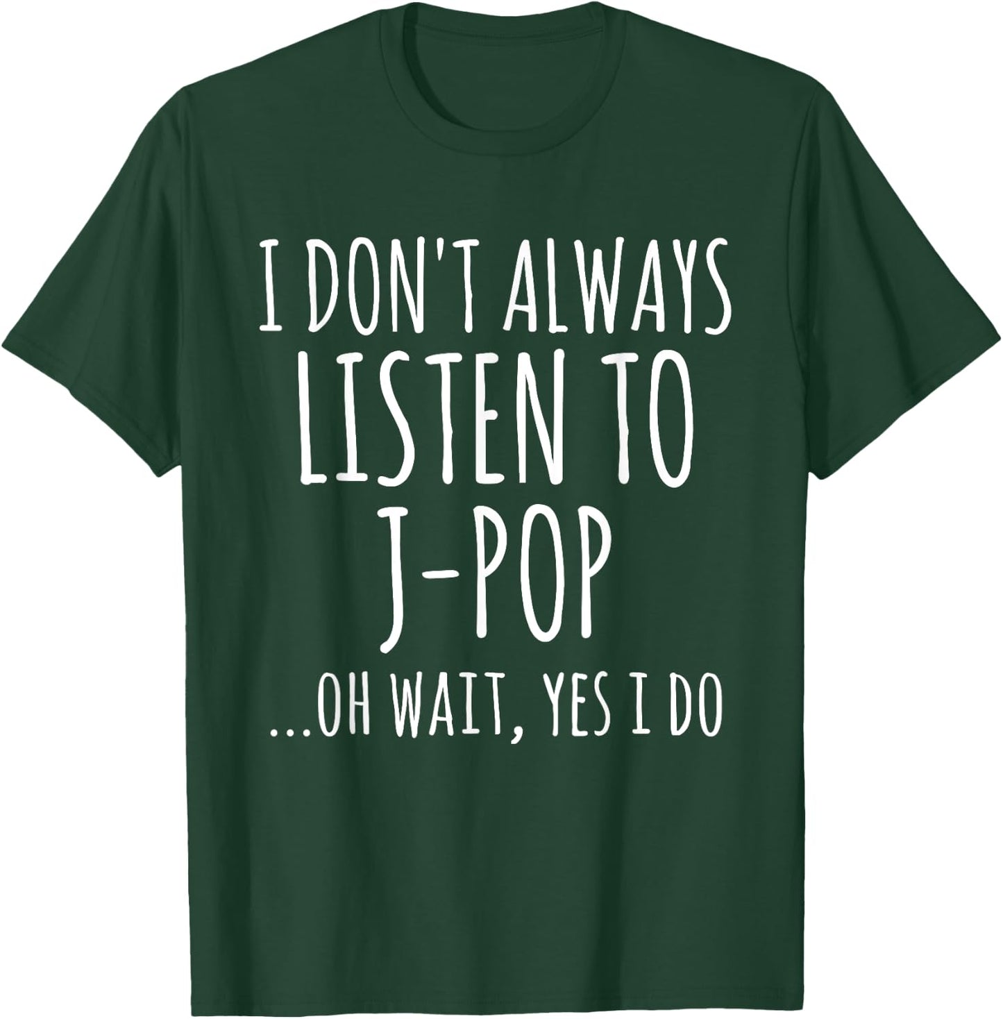 I Don't Always Listen To J-Pop Oh Wait Yes I Do Funny Music T-Shirt - T-Shirt | Forest