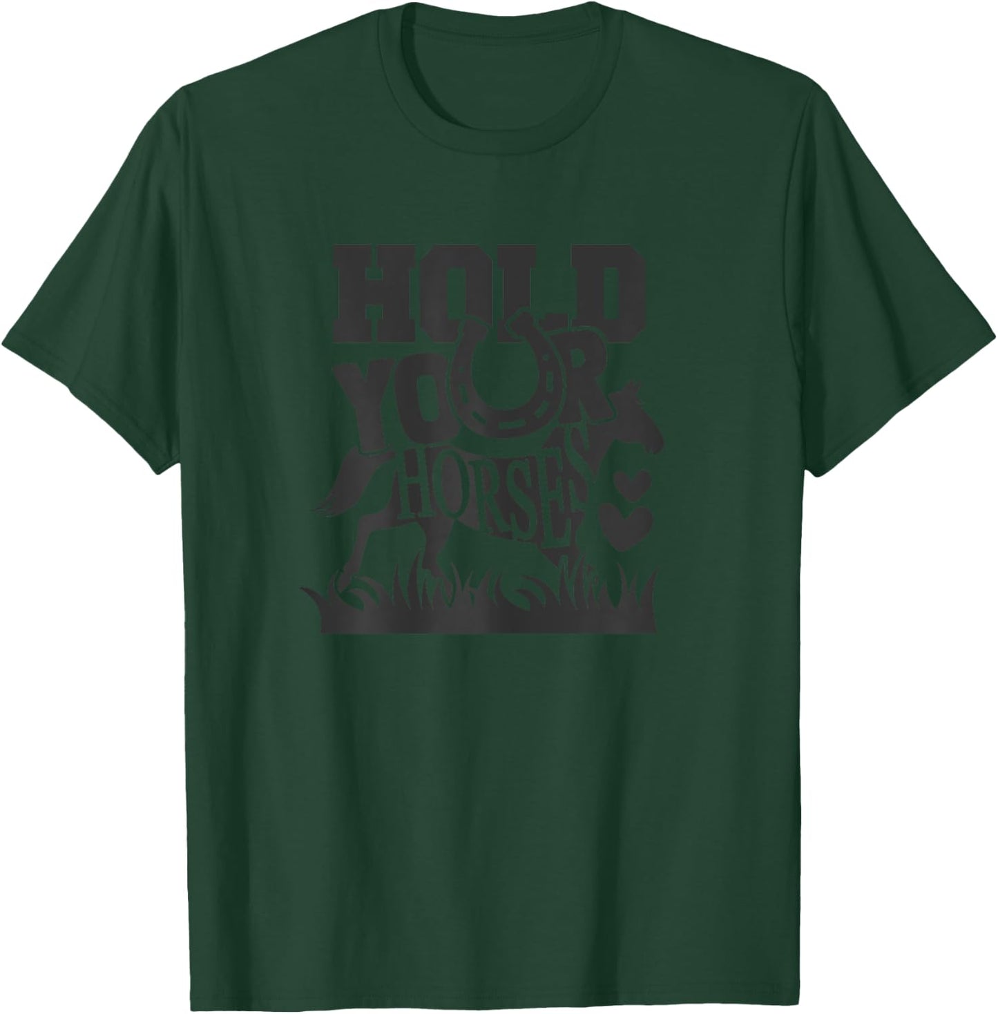 Hold Your Horse, Horses Gifts Shirts Girls Women T-Shirt - T-Shirt | Forest