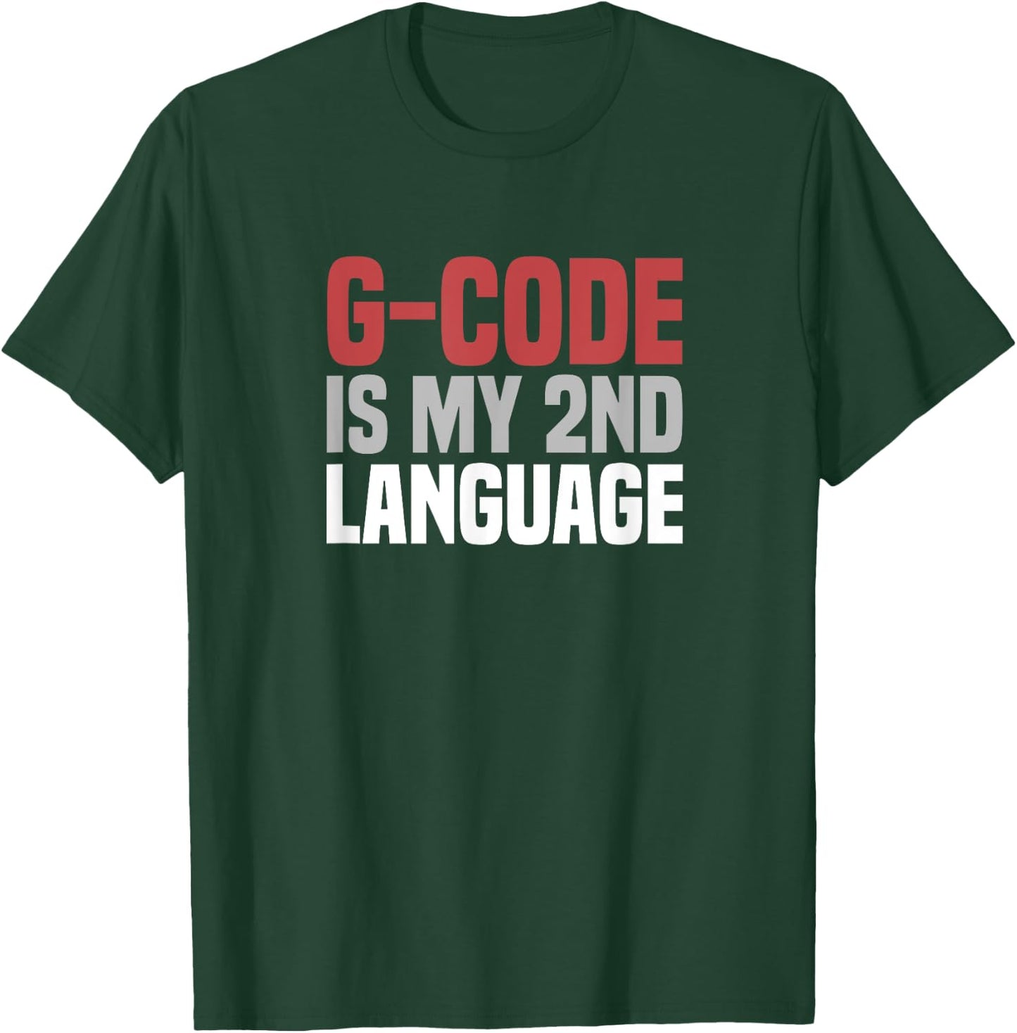 G-Code Is My Second Language CNC Machinist T-Shirt - T-Shirt | Forest