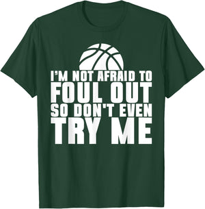 I'm Not Afraid To Foul Out So Don't Even Try Me Basketball T-Shirt - T-Shirt | Forest