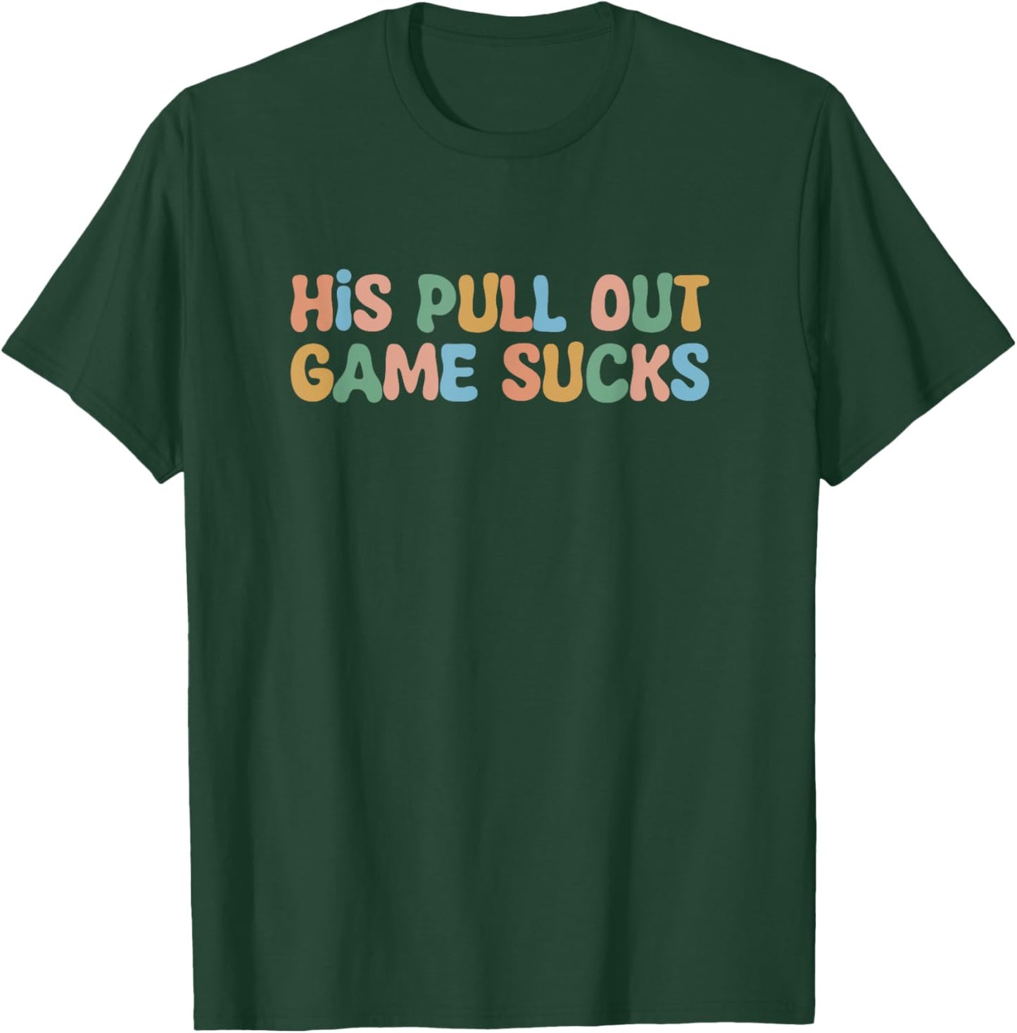 Groovy His Pull Out Game Sucks Pregnancy Baby Announcement T-Shirt - T-Shirt | Forest