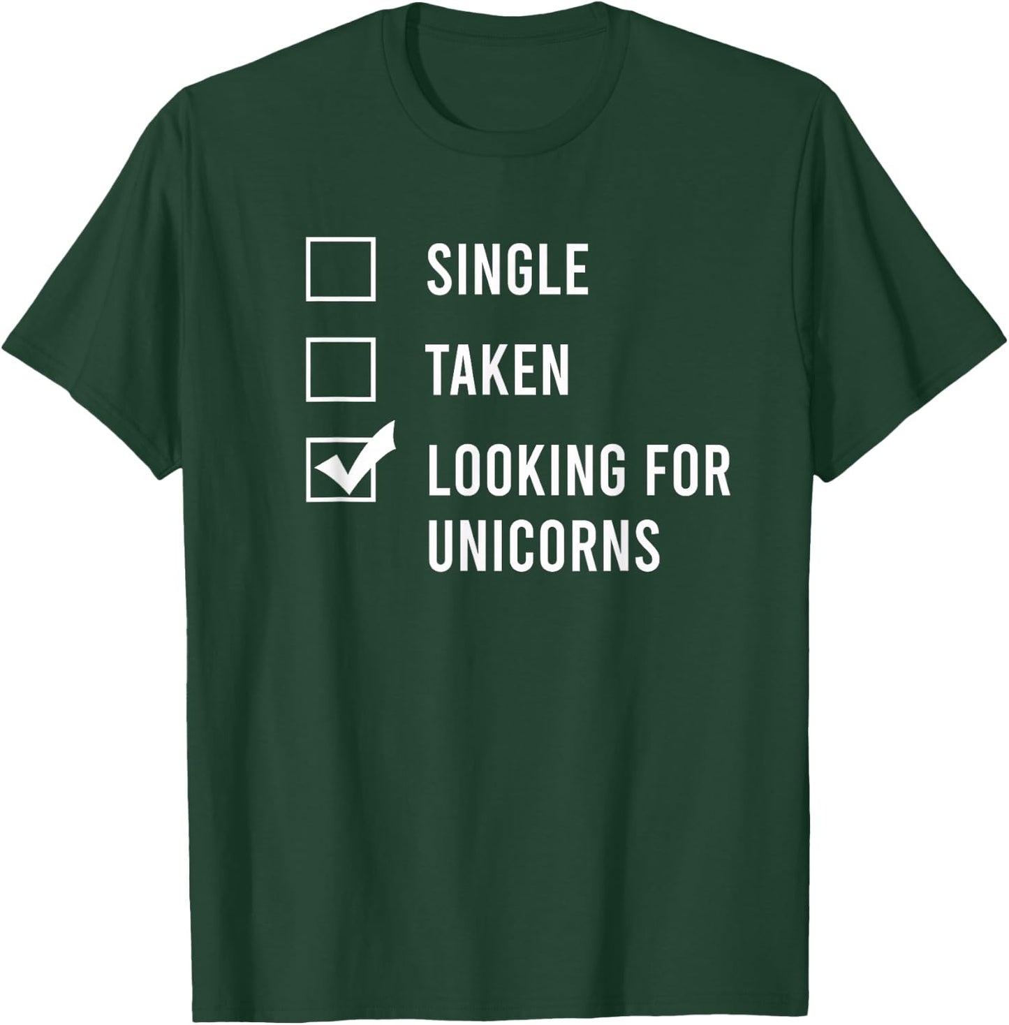 Single. Assumed. Looking for Unicorns. T-Shirt - T-Shirt | Forest