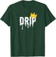 Drip King | Drip Shirt T-Shirt - T-Shirt | Forest