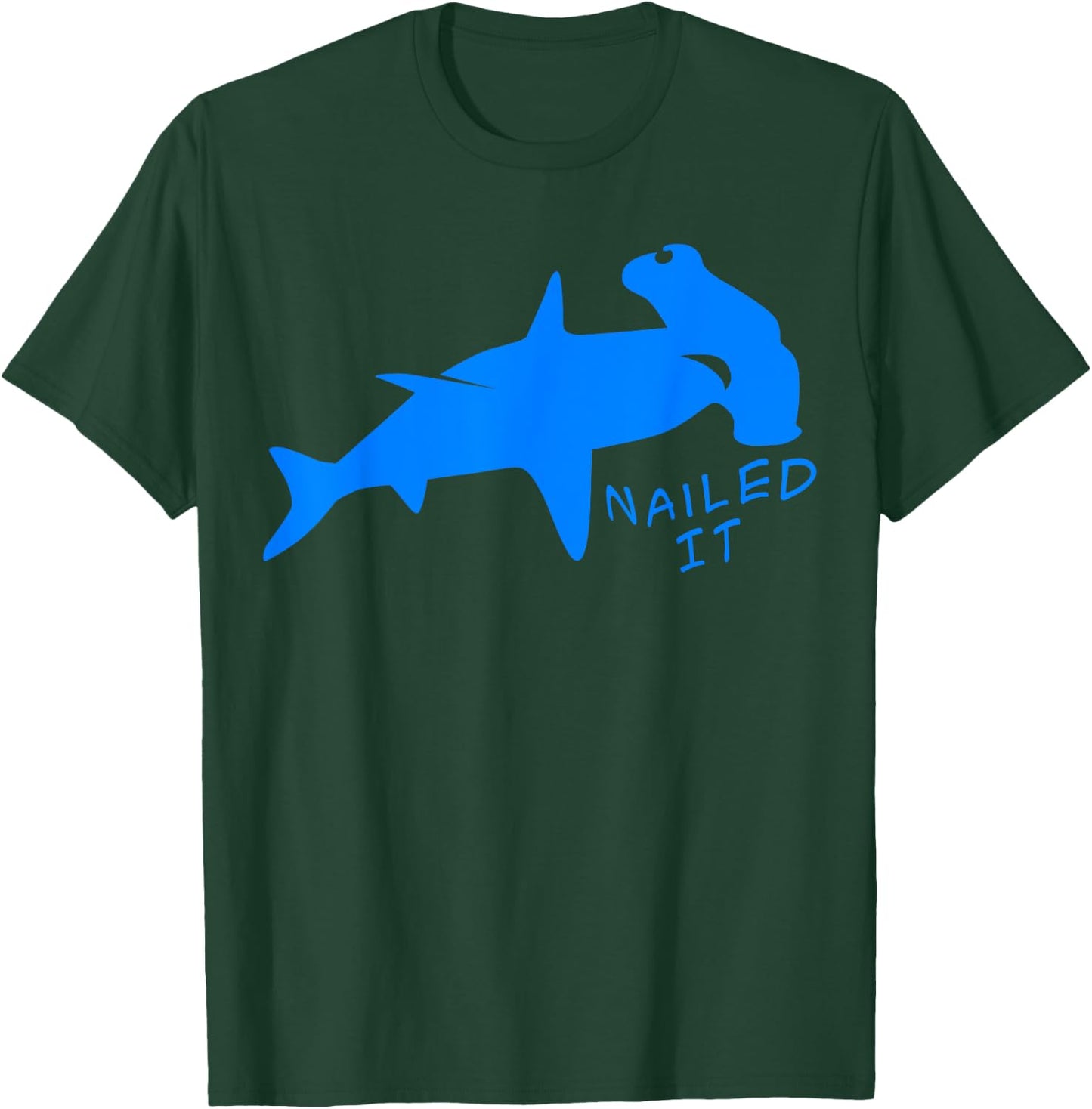 Nailed It Quote Hammerhead Shark Funny Men Women T-Shirt - T-Shirt | Forest