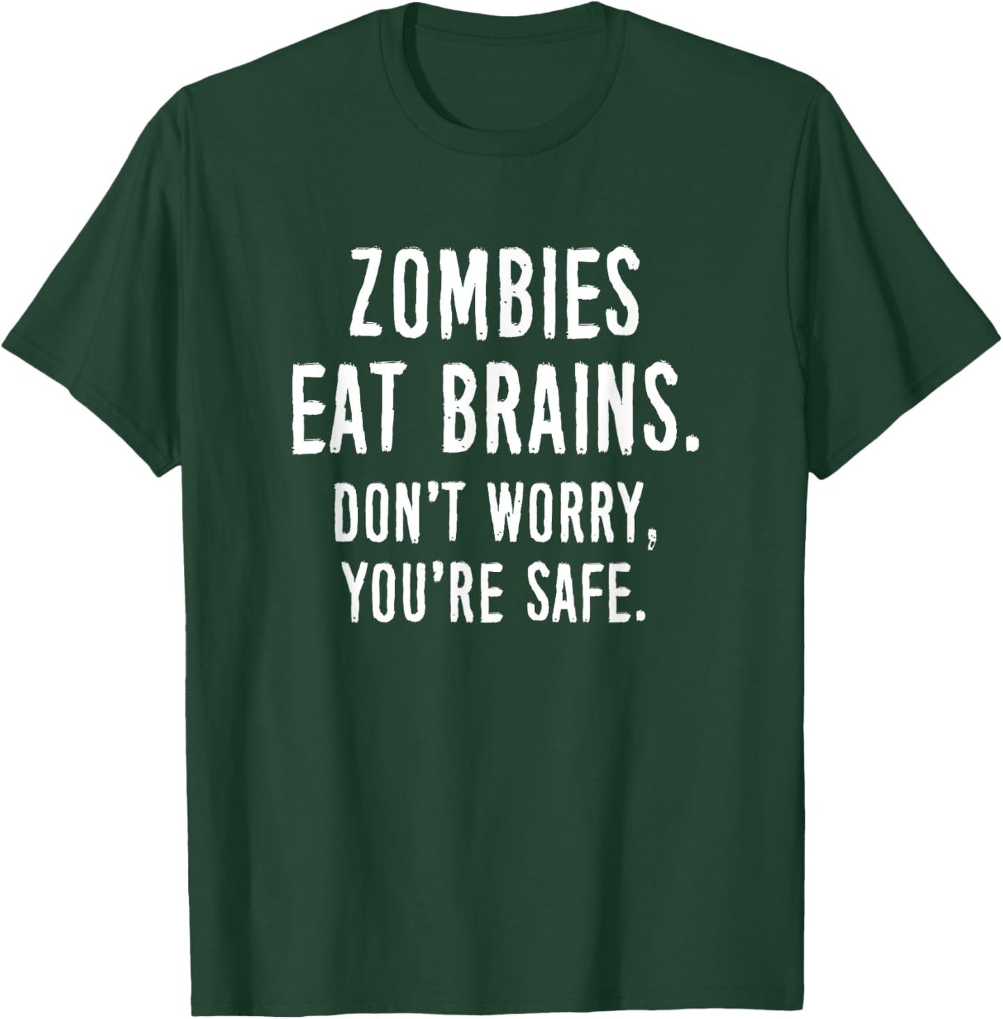 Zombies Eat Brains Don't Worry You're Safe T-Shirt - T-Shirt | Forest
