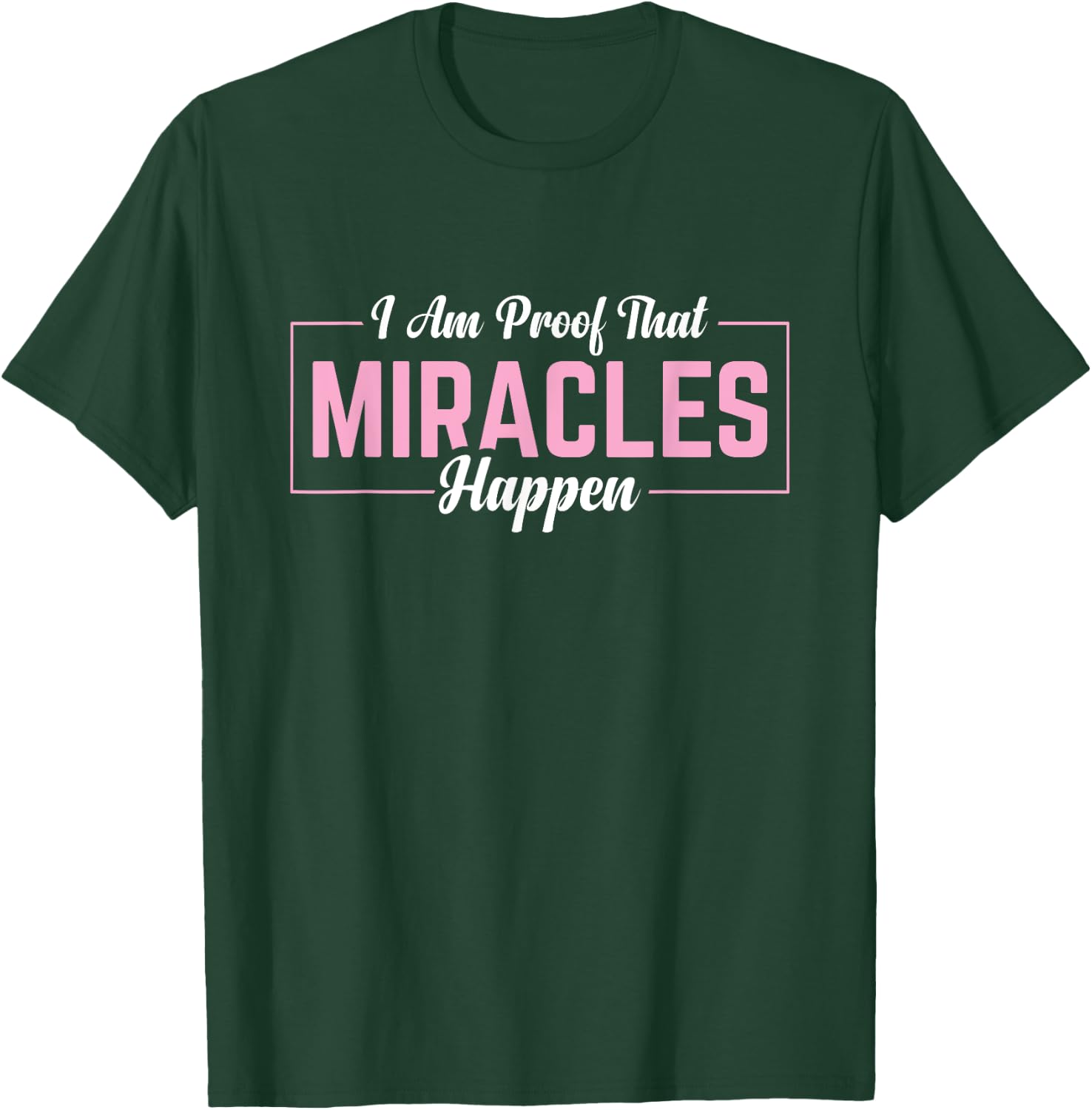 I Am Proof That Miracles Happen T-Shirt - T-Shirt | Forest