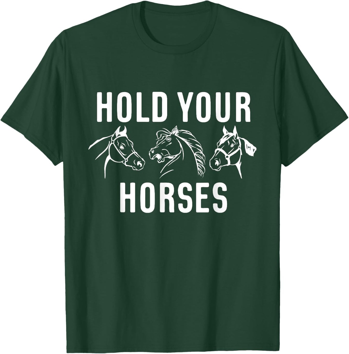 Hold Your Horses Horse Race T-Shirt - T-Shirt | Forest