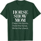 Horse Show Mom Cute Funny Barn Mom Equestrian Mom Gifts T-Shirt - T-Shirt | Forest