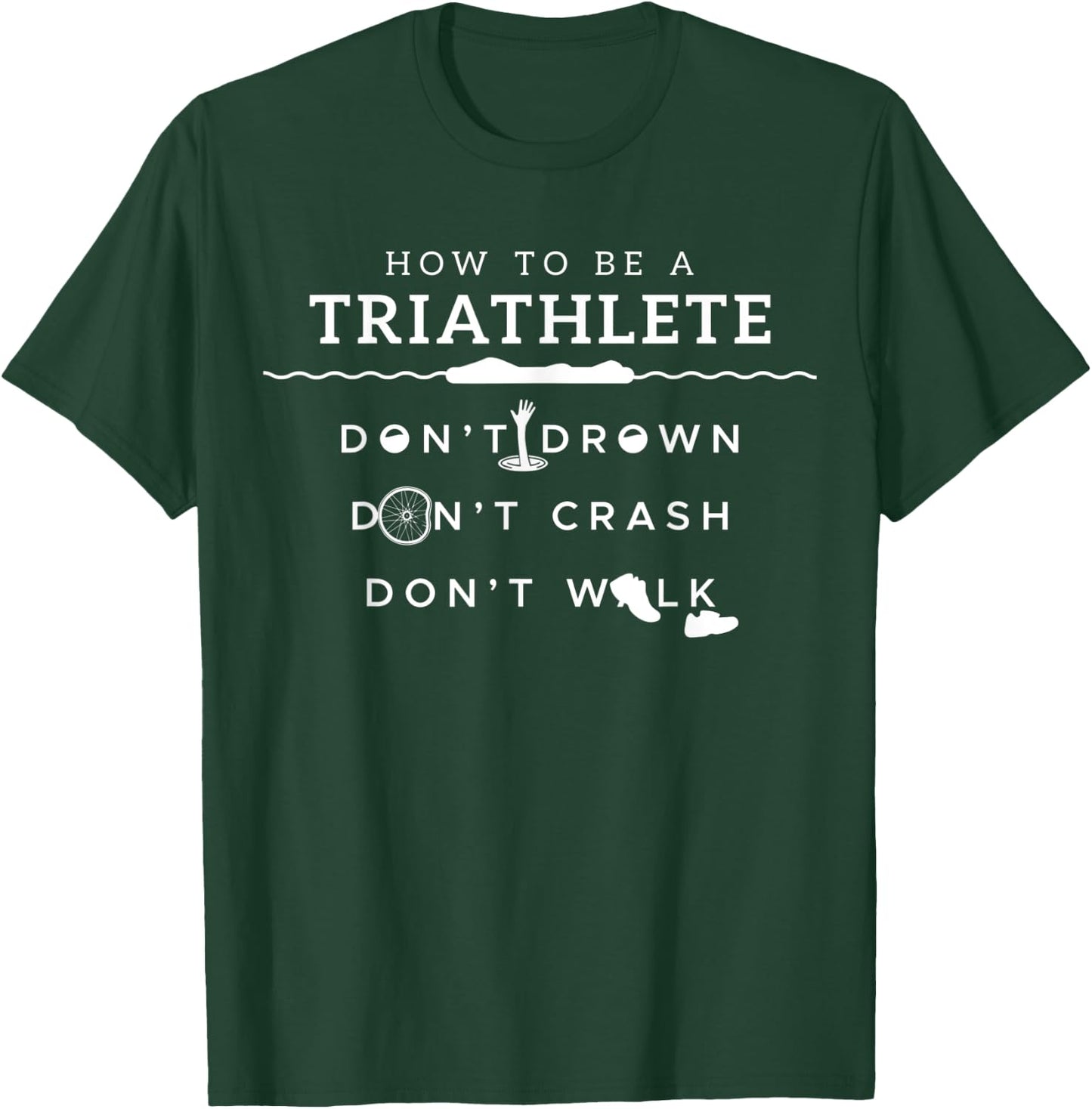 How To Be A Triathlete Don't Drown Don't Crash Don't Walk T-Shirt - T-Shirt | Forest